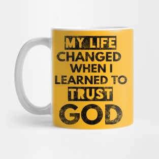 My Life Changed When I Learned To Trust God T-Shirt Gift Mug